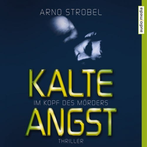 Arno Strobel - Im Kopf des Mörders. Kalte Angst