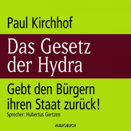 Paul Kirchhof - Das Gesetz der Hydra - Gebt den Bürgern ihren Staat zurück!