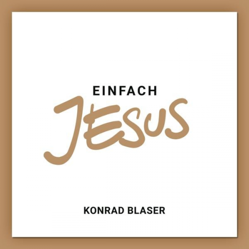 Konrad Blaser - Einfach Jesus
