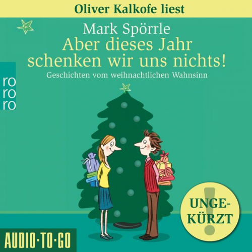 Mark Spörrle - Aber dieses Jahr schenken wir uns nichts! - Geschichten vom weihnachtlichen Wahnsinn