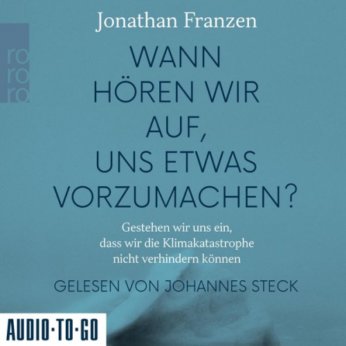 Jonathan Franzen - Wann hören wir auf, uns etwas vorzumachen? - Gestehen wir uns ein, dass wir die Klimakatastrophe nicht verhindern können