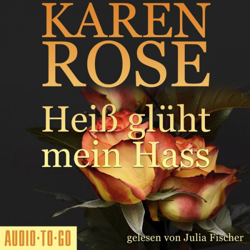 Karen Rose - Heiß glüht mein Hass - Chicago-Reihe, Teil 6 (gekürzt)