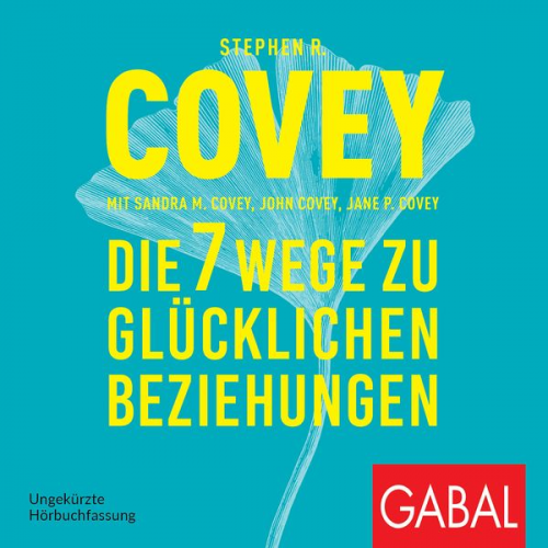 Stephen R. Covey - Die 7 Wege zu glücklichen Beziehungen