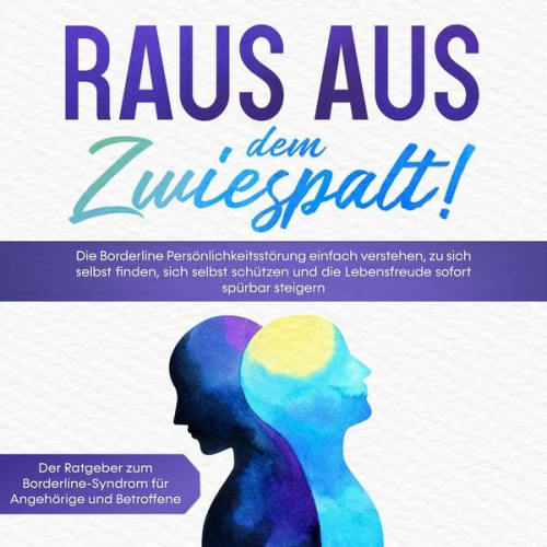 Katrin Blumenberg - Raus aus dem Zwiespalt! Die Borderline Persönlichkeitsstörung einfach verstehen, zu sich selbst finden, sich selbst schützen und die Lebensfreude sofo