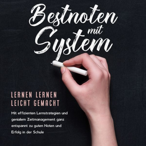 Petra Lange - Bestnoten mit System – Lernen lernen leicht gemacht: Mit effizienten Lernstrategien und genialem Zeitmanagement ganz entspannt zu guten Noten und Erfo