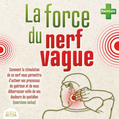 PureCure - La force du nerf vague: Comment la stimulation de ce nerf vous permettra d'activer vos processus de guérison et de vous débarrasser enfin de vos doule