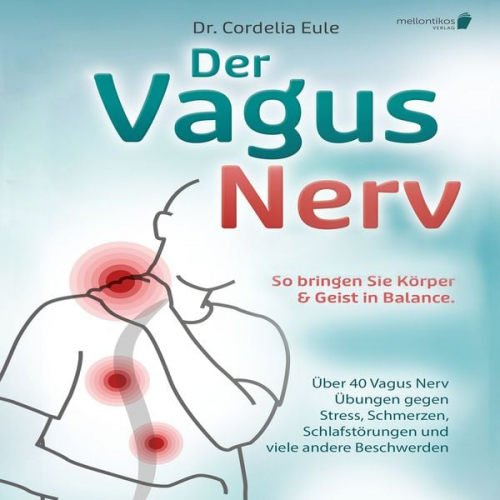 Cordelia Eule - Der Vagus Nerv: So bringen Sie Körper & Geist in Balance. Über 40 Vagus Nerv Übungen gegen Stress, Schmerzen, Schlafstörungen und viele andere Beschwe