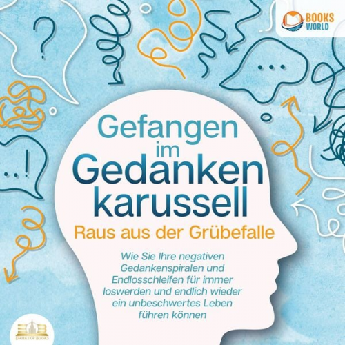 Sofia May - Grübeln stoppen - Raus aus der Grübelfalle: Wie Sie ab sofort das Gedankenkarussel in Ihrem Kopf beenden und endlich wieder ein unbeschwertes Leben oh