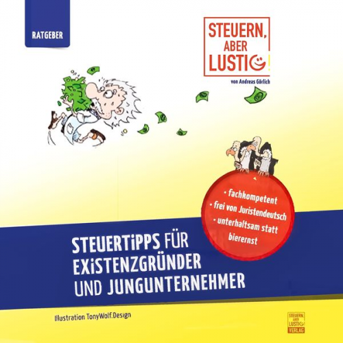 Andreas Görlich - Steuern, aber lustig! Steuertipps für Existenzgründer und Jungunternehmer.: Von der Existenzgründung an Geld sparen!