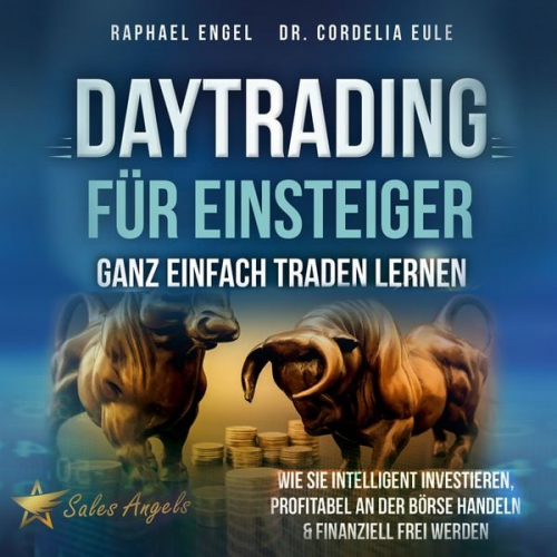 Raphael Engel - Daytrading für Einsteiger – Ganz einfach Traden lernen: Wie Sie intelligent investieren, profitabel an der Börse handeln & finanziell frei werden