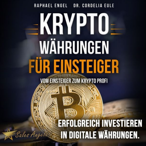 Raphael Engel - Kryptowährungen – Vom Einsteiger zum Krypto Profi: Erfolgreich investieren in digitale Währungen. Handeln mit Bitcoin, Ethereum, Blockchain, Token & C