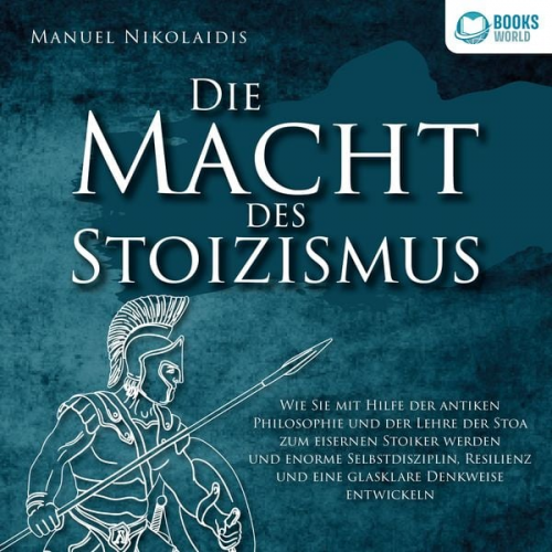 Manuel Nikolaidis - DIE MACHT DES STOIZISMUS: Wie Sie mit Hilfe der antiken Philosophie und der Lehre der Stoa zum eisernen Stoiker werden und enorme Selbstdisziplin, Res