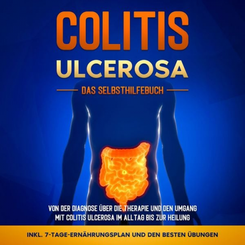 Maria Baumfink - Colitis ulcerosa - Das Selbsthilfebuch: Von der Diagnose über die Therapie und den Umgang mit Colitis ulcerosa im Alltag bis zur Heilung - inkl. 7-Tag