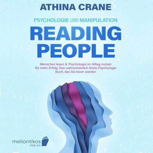 Athina Crane - Psychologie und Manipulation – reading people: Menschen lesen & Psychologie im Alltag nutzen für mehr Erfolg. Das wahrscheinlich letzte Psychologie Bu