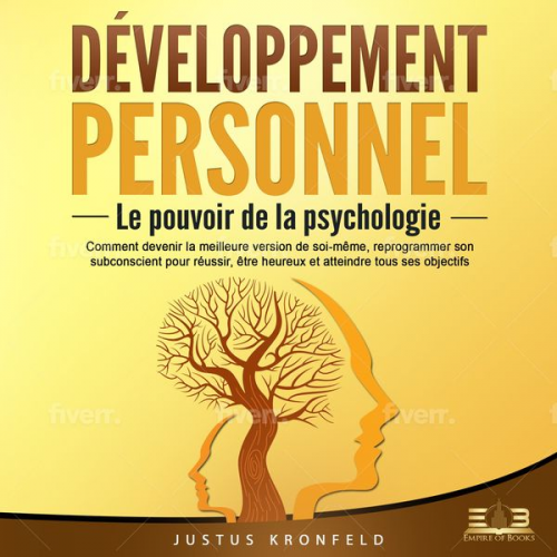 Justus Kronfeld - DÉVELOPPEMENT PERSONNEL - Le pouvoir de la psychologie: Comment devenir la meilleure version de soi-même, reprogrammer son subconscient pour réussir,