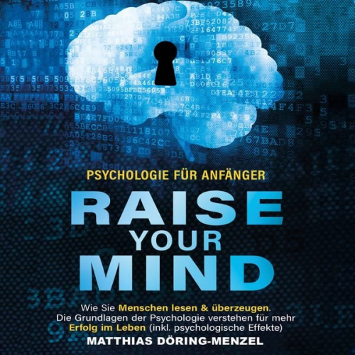 Matthias Döring-Menzel - Psychologie für Anfänger – raise your mind: Wie Sie Menschen lesen & überzeugen. Die Grundlagen der Psychologie verstehen für mehr Erfolg im Leben (in