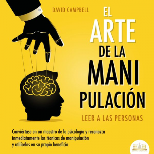 David Campbell - El arte de la Manipulación - Leer a las personas: Conviértase en un maestro de la psicología a partir de ahora, reconozca inmediatamente las técnicas