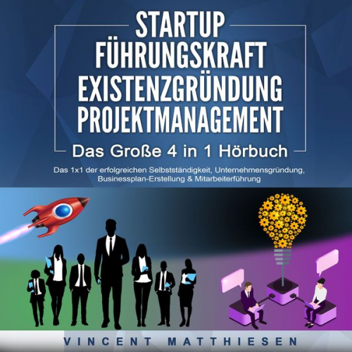 Vincent Matthiesen - STARTUP | FÜHRUNGSKRAFT | EXISTENZGRÜNDUNG | PROJEKTMANAGEMENT - Das Große 4 in 1 Buch: Das 1x1 der erfolgreichen Selbstständigkeit, Unternehmensgründ