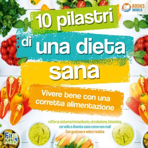 FitMax - 10 pilastri di una dieta sana - Vivere bene con una corretta alimentazione: Rafforza sistema immunitario, circolazione, intestino, cervello e diventa