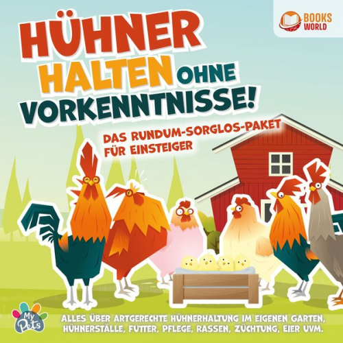 MyPets - Hühner halten ohne Vorkenntnisse! Das Rundum-sorglos-Paket für Einsteiger: Alles über artgerechte Hühnerhaltung im eigenen Garten, Hühnerställe, Futte