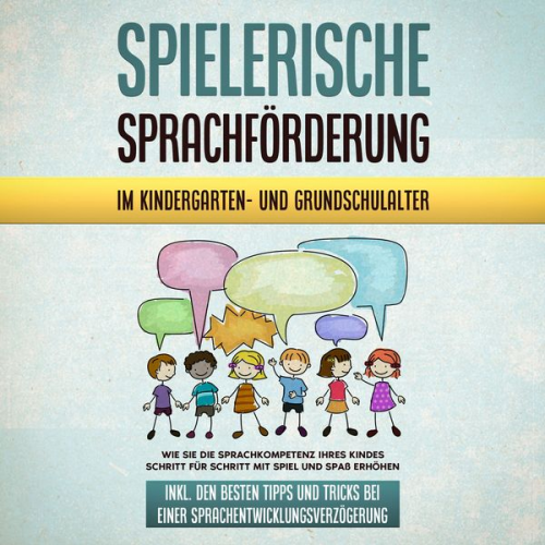 Melanie Ruhe - Spielerische Sprachförderung im Kindergarten- und Grundschulalter: Wie Sie die Sprachkompetenz Ihres Kindes Schritt für Schritt mit Spiel und Spaß erh