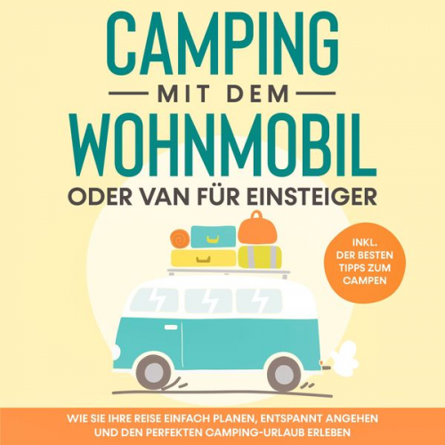 Martin Meiners - Camping mit dem Wohnmobil oder Van für Einsteiger: Wie Sie Ihre Reise einfach planen, entspannt angehen und den perfekten Camping-Urlaub erleben - ink