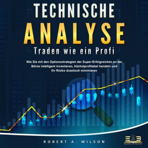 Robert A. Wilson - Technische Analyse - Traden wie ein Profi: Wie Sie mit den Optionsstrategien der Super-Erfolgreichen an der Börse intelligent investieren, höchstprofi