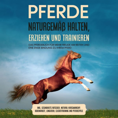 Paula Meyerhoff - Pferde naturgemäß halten, erziehen und trainieren: Das Pferdebuch für mehr Freude am Reiten und eine enge Bindung zu Ihrem Pferd – inkl. Gesundheits R