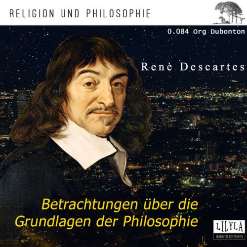 Rene Descartes - Betrachtungen über die Grundlagen der Philosophie