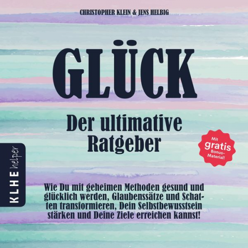 Christopher Klein Jens Helbig - Glück - der ultimative Ratgeber