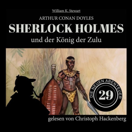 Arthur Conan Doyle William K. Stewart - Sherlock Holmes und der König der Zulu