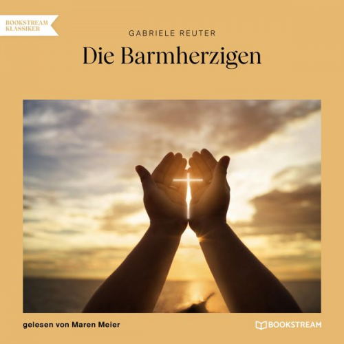 Gabriele Reuter - Die Barmherzigen