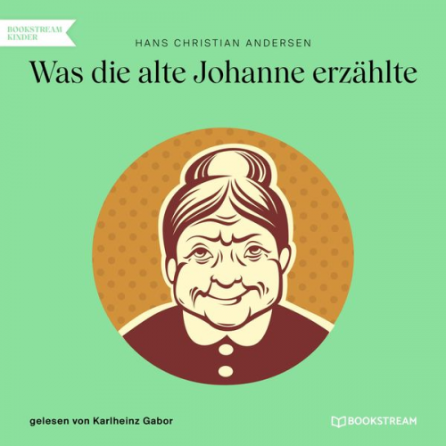 Hans Christian Andersen - Was die alte Johanne erzählte