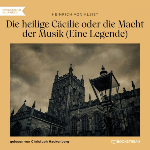 Heinrich Kleist - Die heilige Cäcilie oder die Macht der Musik