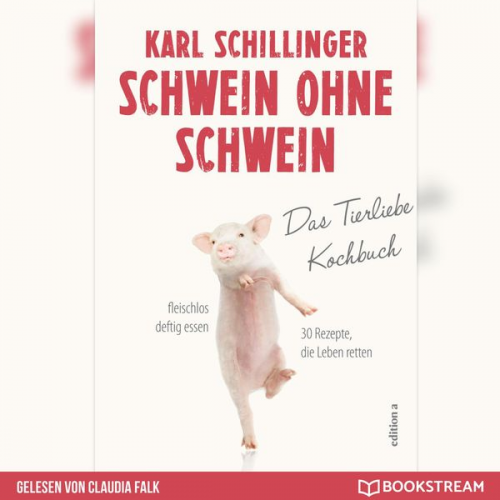Karl Schillinger - Schwein ohne Schwein - Das Tierliebekochbuch (Ungekürzt)