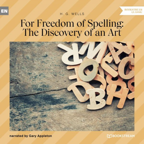 H. G. Wells - For Freedom of Spelling: The Discovery of an Art