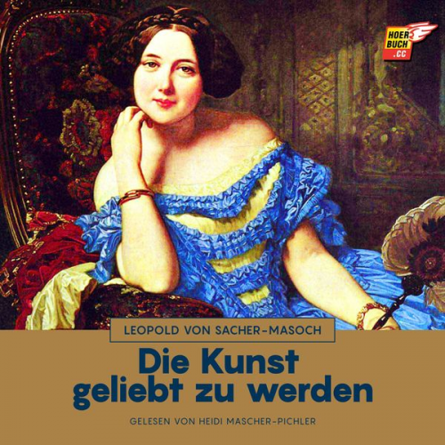 Leopold Sacher-Masoch - Die Kunst geliebt zu werden