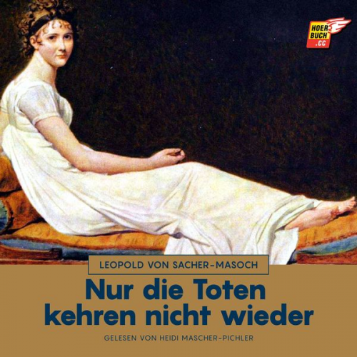 Leopold Sacher-Masoch - Nur die Toten kehren nicht wieder