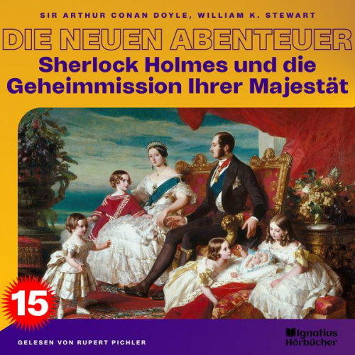 William K. Stewart Arthur Conan Doyle - Sherlock Holmes und die Geheimmission Ihrer Majestät (Die neuen Abenteuer, Folge 15)