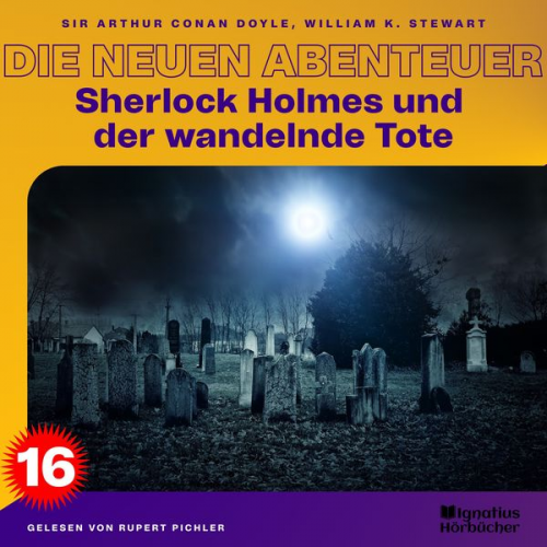 Arthur Conan Doyle William K. Stewart - Sherlock Holmes und der wandelnde Tote (Die neuen Abenteuer, Folge 16)