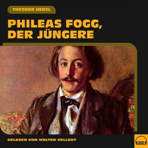 Theodor Herzl - Phileas Fogg, der Jüngere