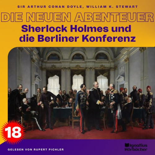 Arthur Conan Doyle William K. Stewart - Sherlock Holmes und die Berliner Konferenz (Die neuen Abenteuer, Folge 18)