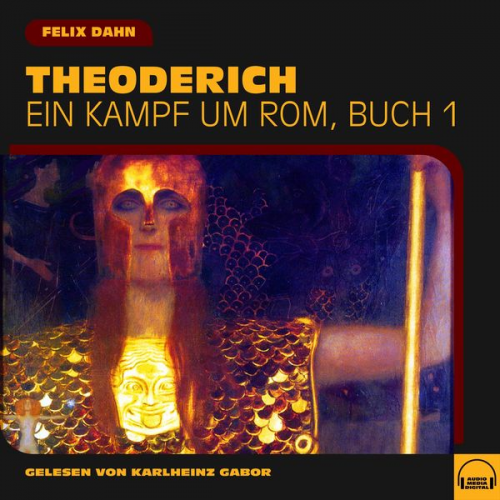 Felix Dahn - Theoderich (Ein Kampf um Rom, Buch 1)