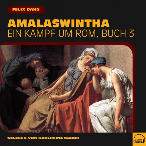 Felix Dahn - Amalaswintha (Ein Kampf um Rom, Buch 3)