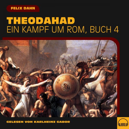 Felix Dahn - Theodahad (Ein Kampf um Rom, Buch 4)