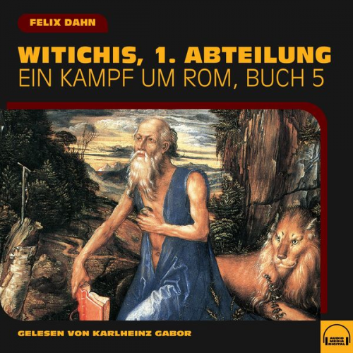 Felix Dahn - Witichis, 1. Abteilung (Ein Kampf um Rom, Buch 5)