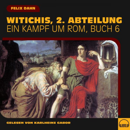 Felix Dahn - Witichis, 2. Abteilung (Ein Kampf um Rom, Buch 6)