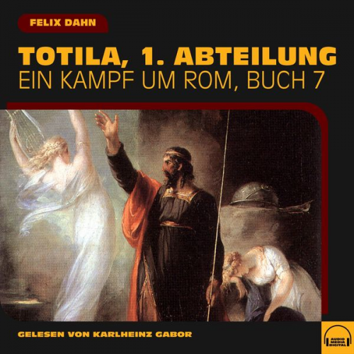 Felix Dahn - Totila, 1. Abteilung (Ein Kampf um Rom, Buch 7)
