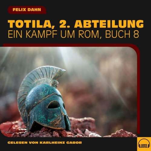 Felix Dahn - Totila, 2. Abteilung (Ein Kampf um Rom, Buch 8)