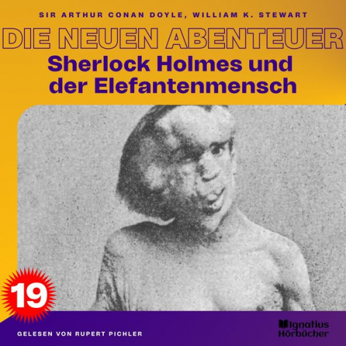 Arthur Conan Doyle William K. Stewart - Sherlock Holmes und der Elefantenmensch (Die neuen Abenteuer, Folge 19)